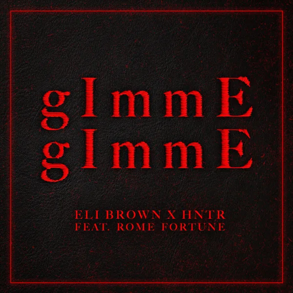 gImmE gImmE (feat. Rome Fortune) — Eli Brown & HNTR