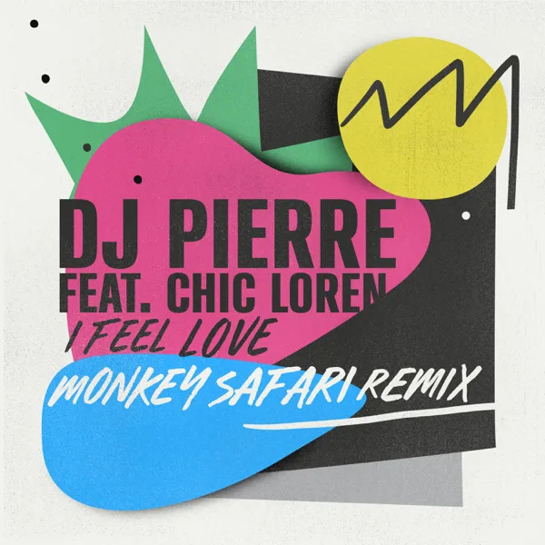 I Feel Love (Monkey Safari Remix) [feat. Chic Loren] — DJ Pierre